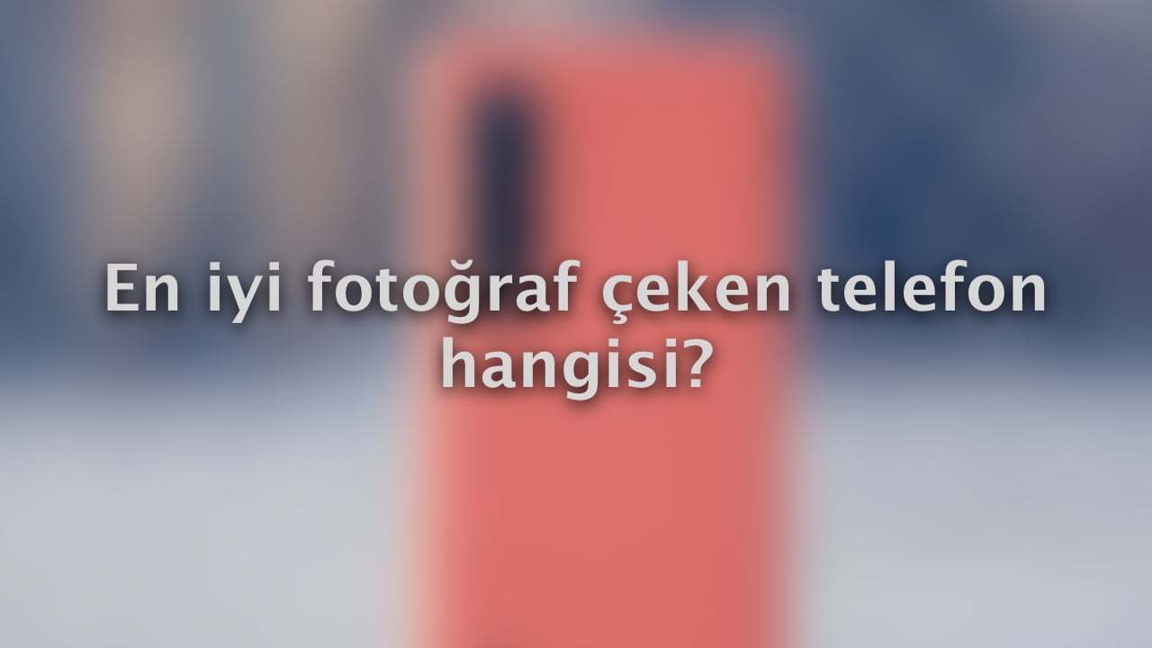 En iyi fotoğraf çeken telefon 1
