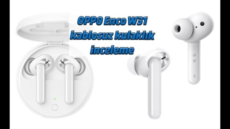 Oppo Enco W31 kablosuz kulaklık incelemesi
