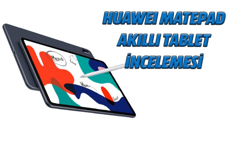 Huawei MatePad akıllı tablet incelemesi: İnce tasarım, büyük ekran!