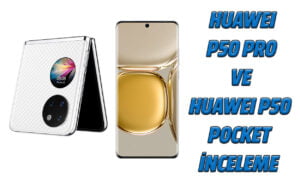 Yeni Huawei P50 serisi geldi: Huawei P50 Pro ve Huawei P50 Pocket 18 GH T6Y