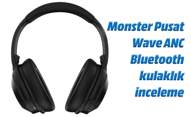 Monster Pusat Wave ANC Bluetooth kulaklık inceleme 33 bgfhbfg